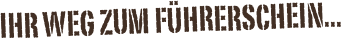 Ihr Weg zum Führerschein...